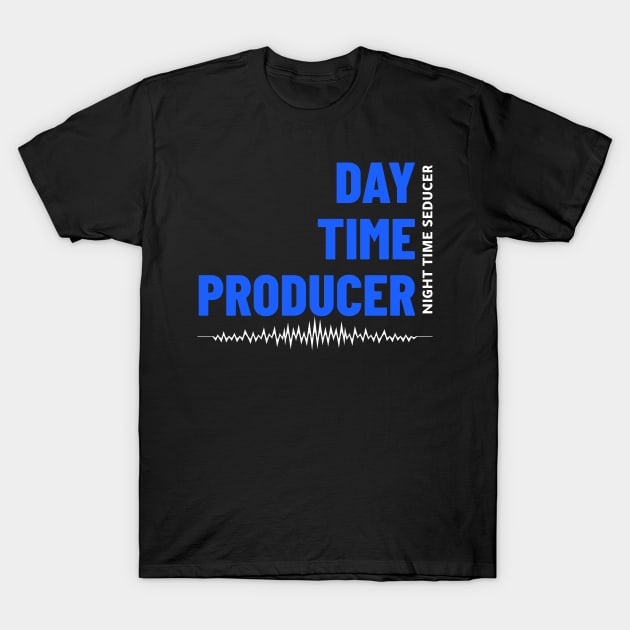 Day Time Producer Night Time Seducer, Music Producer T-Shirt by ILT87